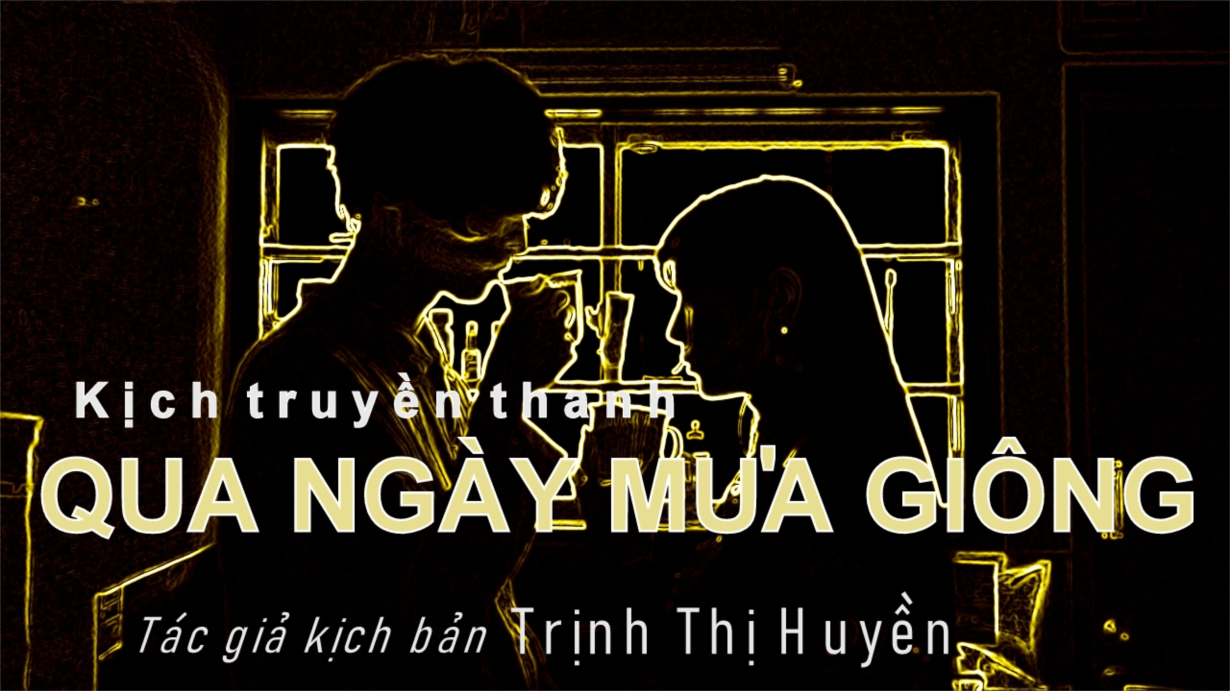 Kịch truyền thanh : QUA NGÀY MƯA GIÔNG